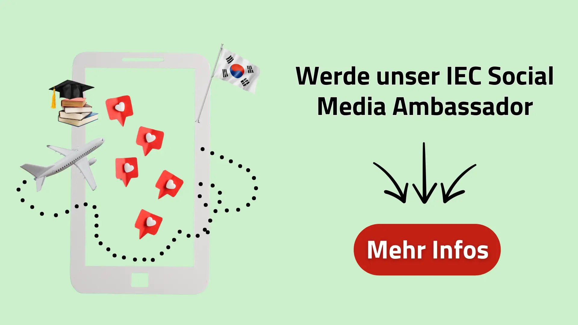 Grafik mit Text „Werde unser IEC Social Media Ambassador“, daneben Smartphone mit Reise-Symbolen, Südkorea Flagge, unten Button „Mehr Infos“.